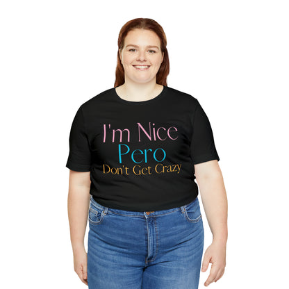 I'm Nice Pero Don't Get Crazy, Shirt