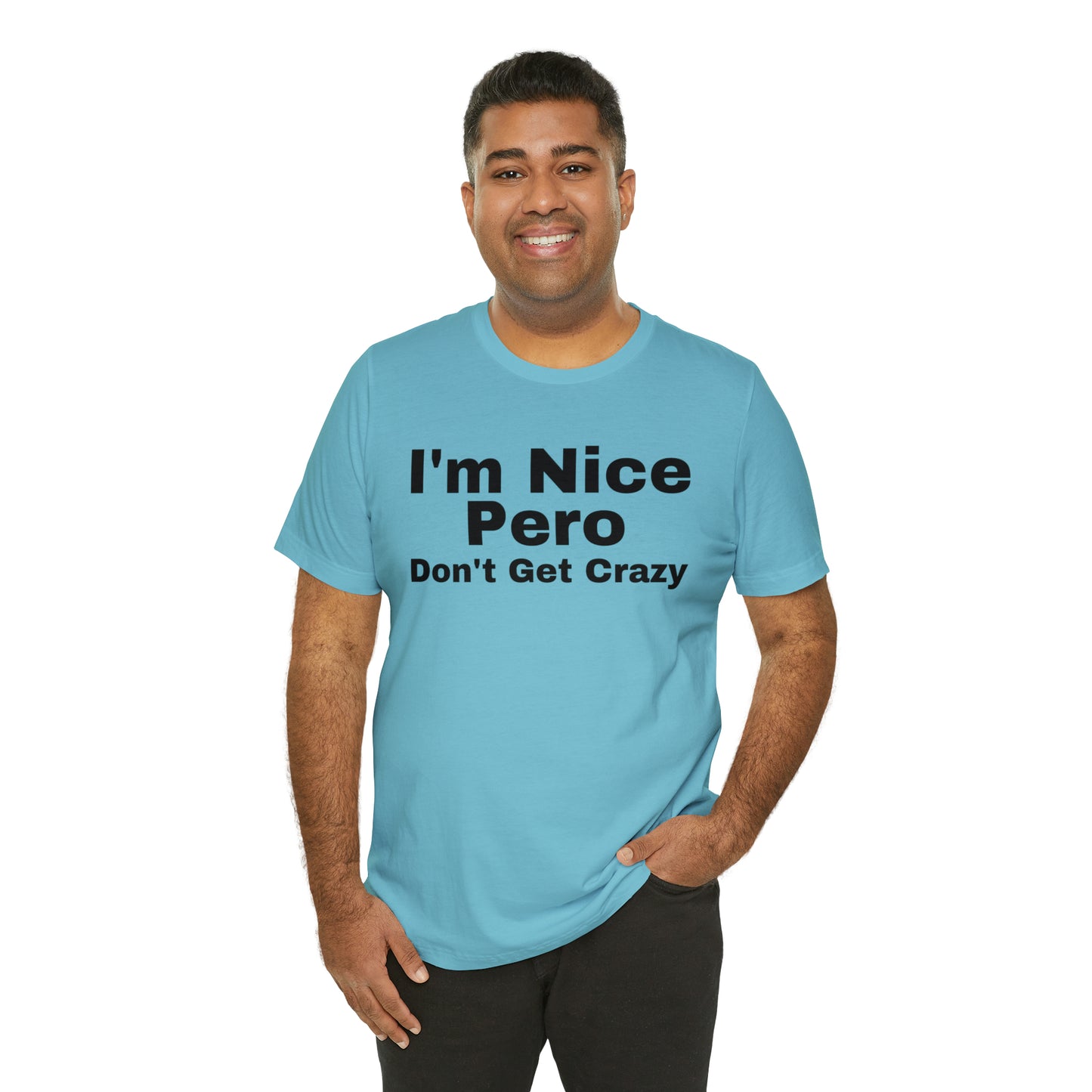 I'm Nice Pero Don't Get Crazy, Shirt