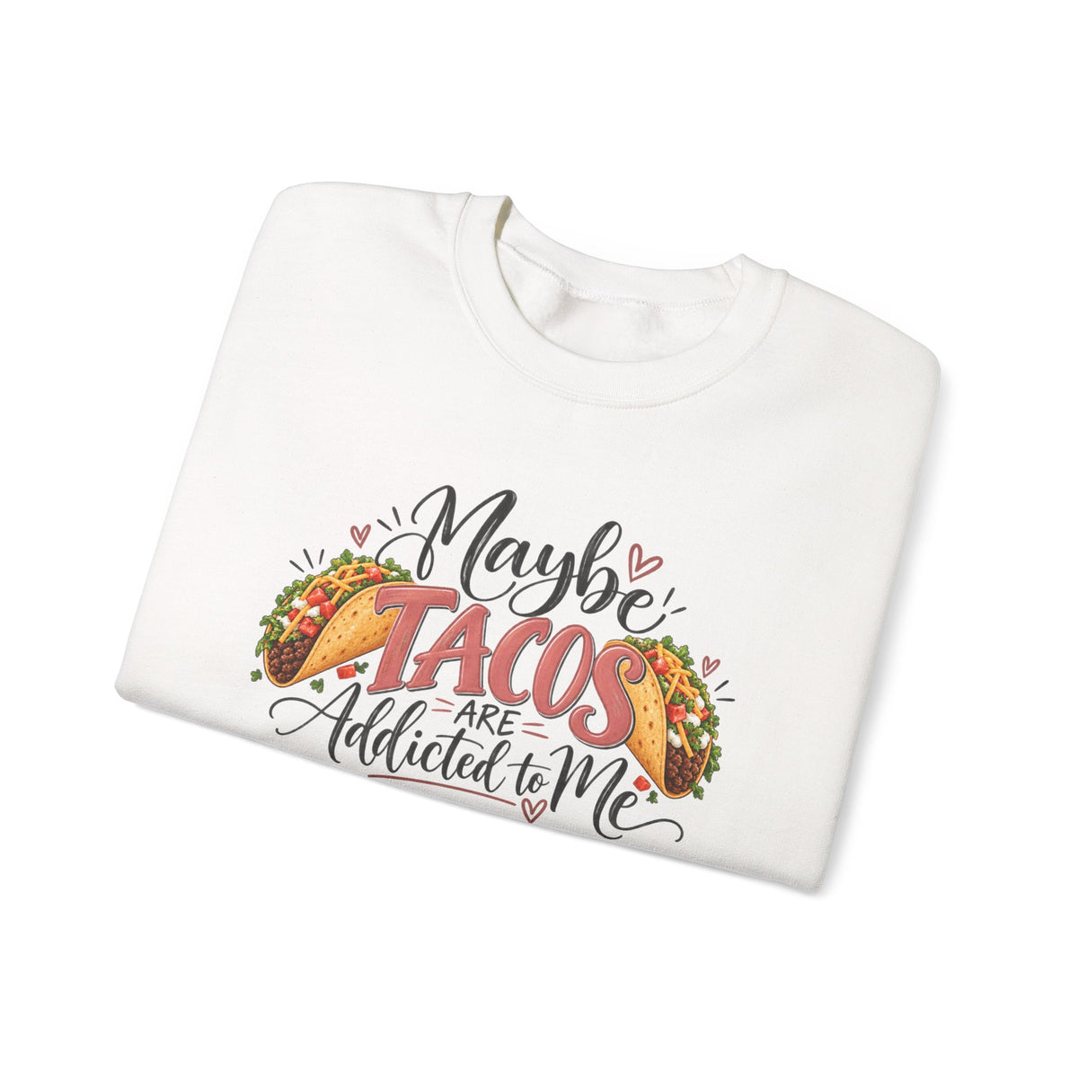 Maybe Tacos Are Addicted to Me Funny Foodie Crewneck Sweatshirt