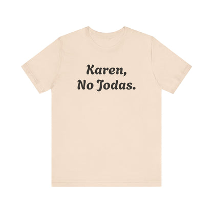 Karen, No Jodas, Shirt