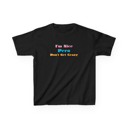 I'm Nice Pero Don't Get Crazy, Kids Shirt