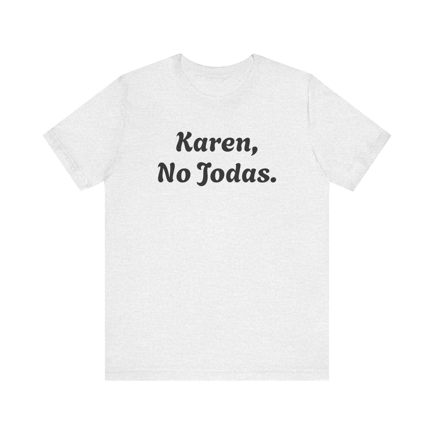 Karen, No Jodas, Shirt