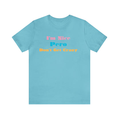 I'm Nice Pero Don't Get Crazy, Shirt