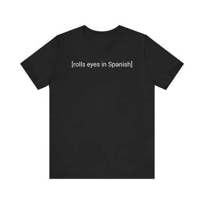 [rolls eyes in Spanish], Shirt