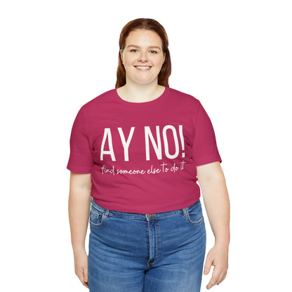 Ay No, Find Someone Else To Do It, Shirt