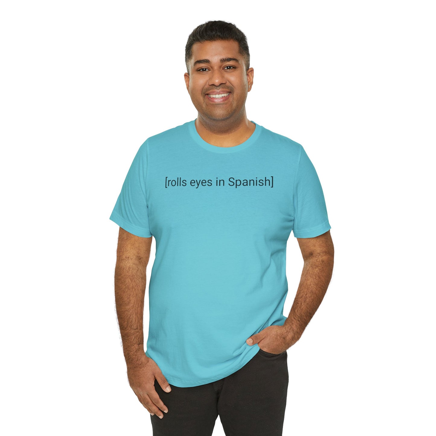 [rolls eyes in Spanish], Shirt