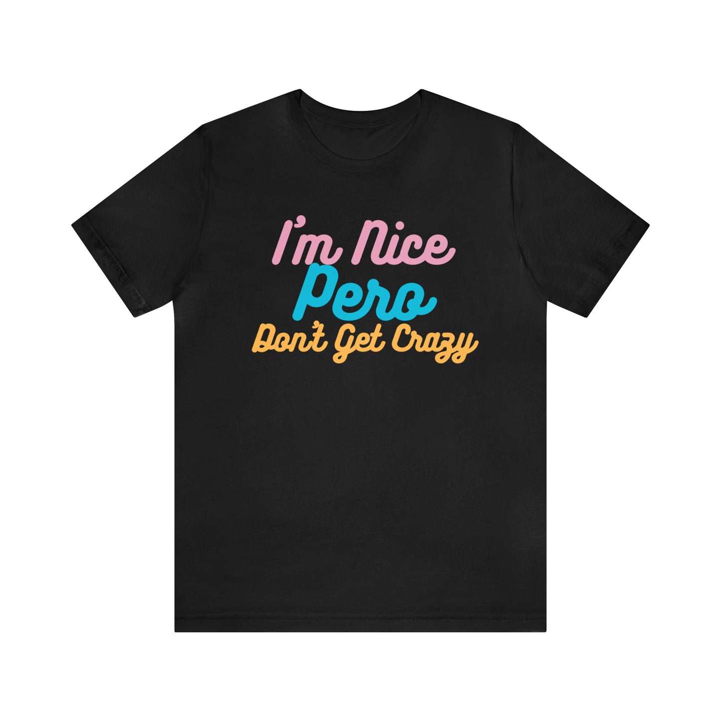 I'm Nice Pero Don't Get Crazy, Shirt