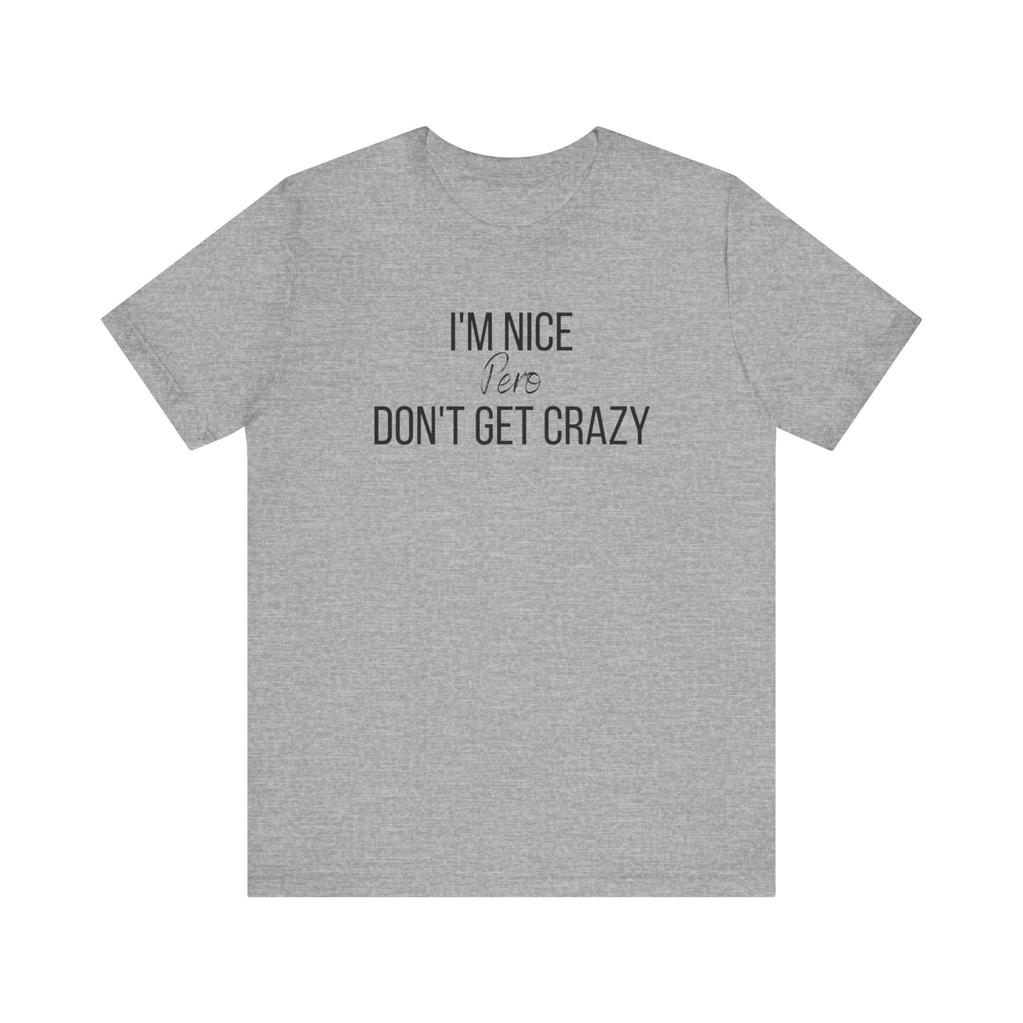 I'm Nice Pero Don't Get Crazy, Shirt