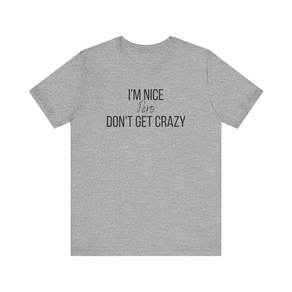 I'm Nice Pero Don't Get Crazy, Shirt