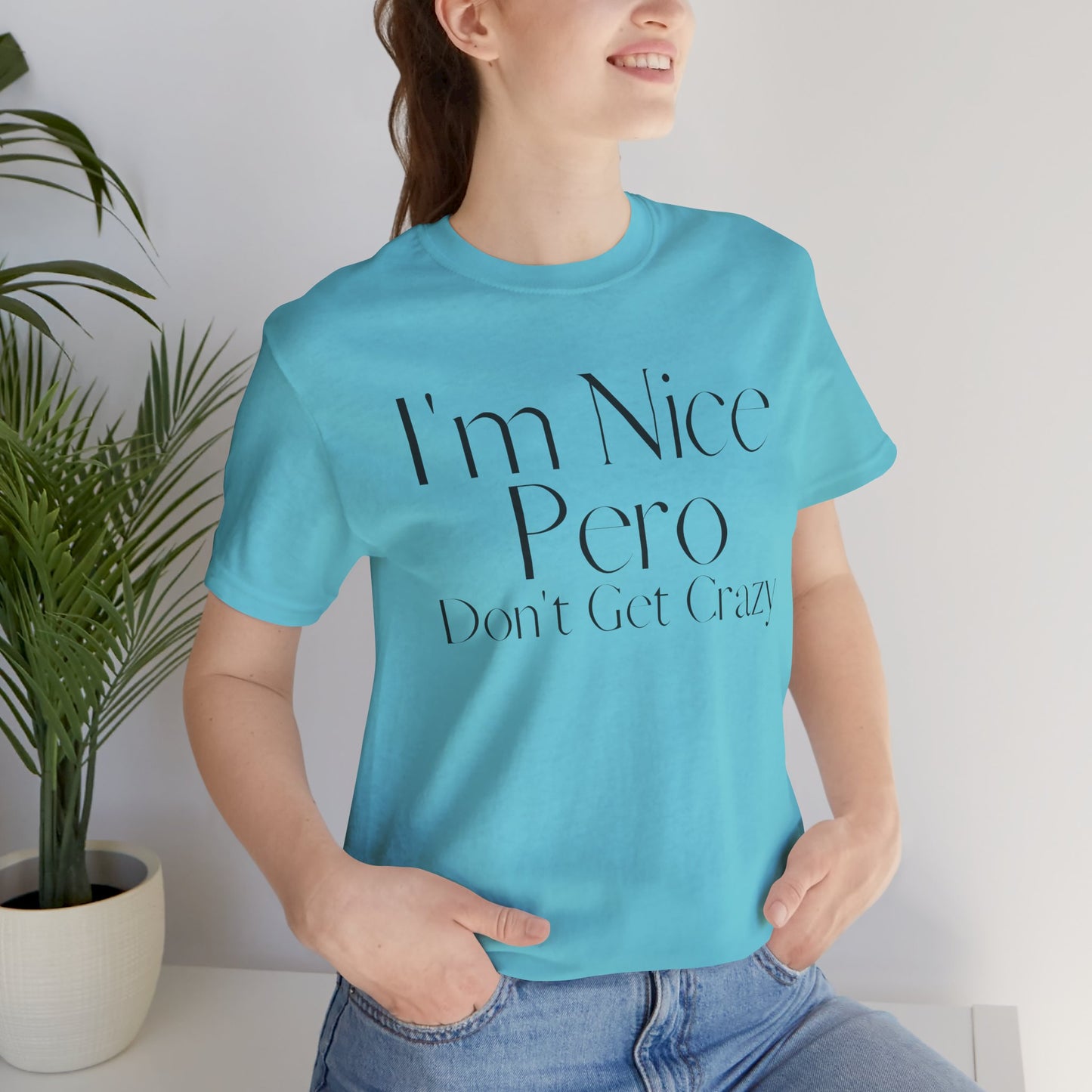I'm Nice Pero Don't Get Crazy, Shirt