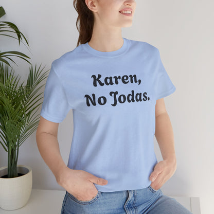 Karen, No Jodas, Shirt