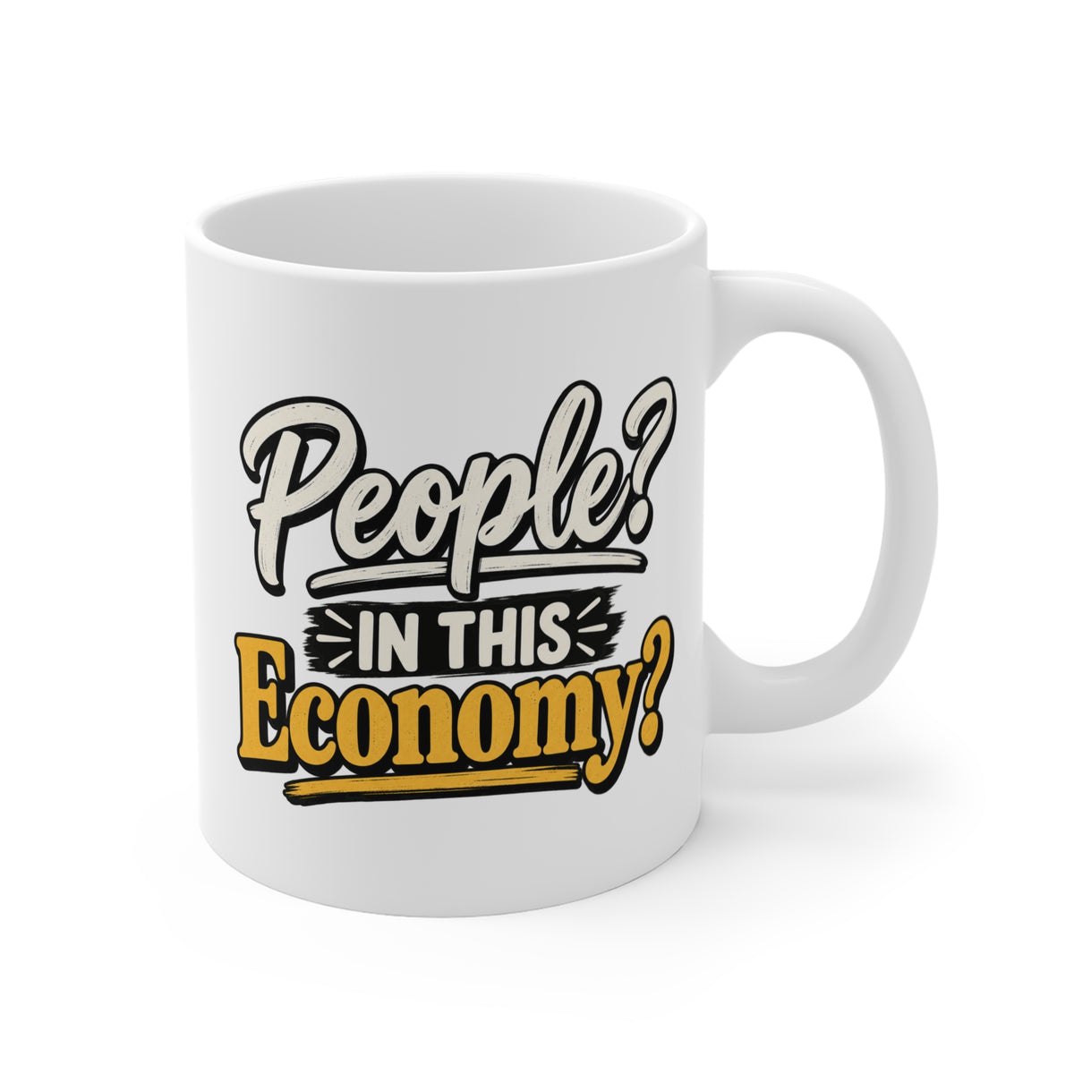 Mug — “People? In This Economy?” Funny Coffee Cup, Sarcastic Office Gift