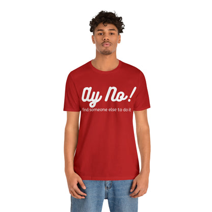 Ay No, Find Someone Else To Do It, Shirt