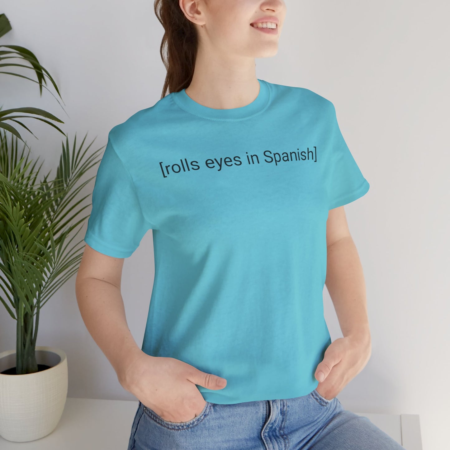 [rolls eyes in Spanish], Shirt