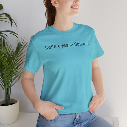[rolls eyes in Spanish], Shirt