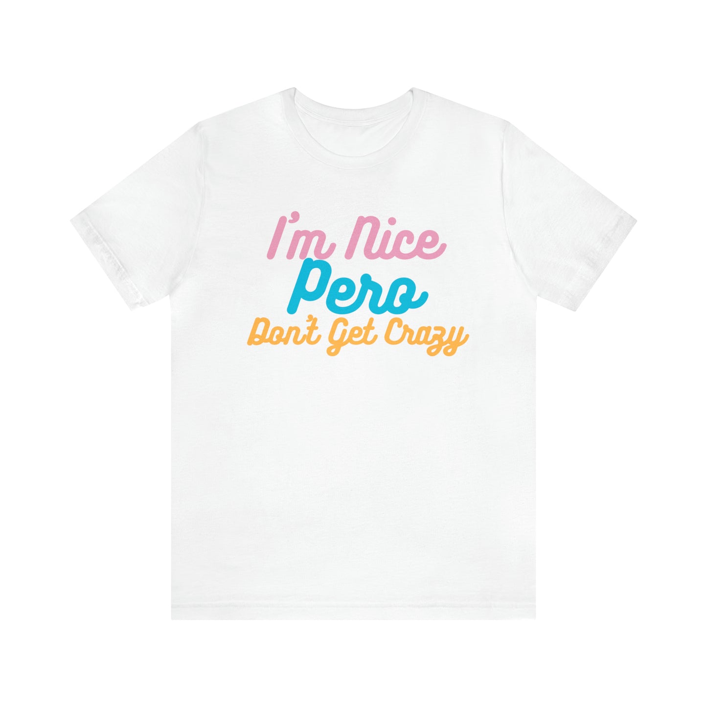 I'm Nice Pero Don't Get Crazy, Shirt