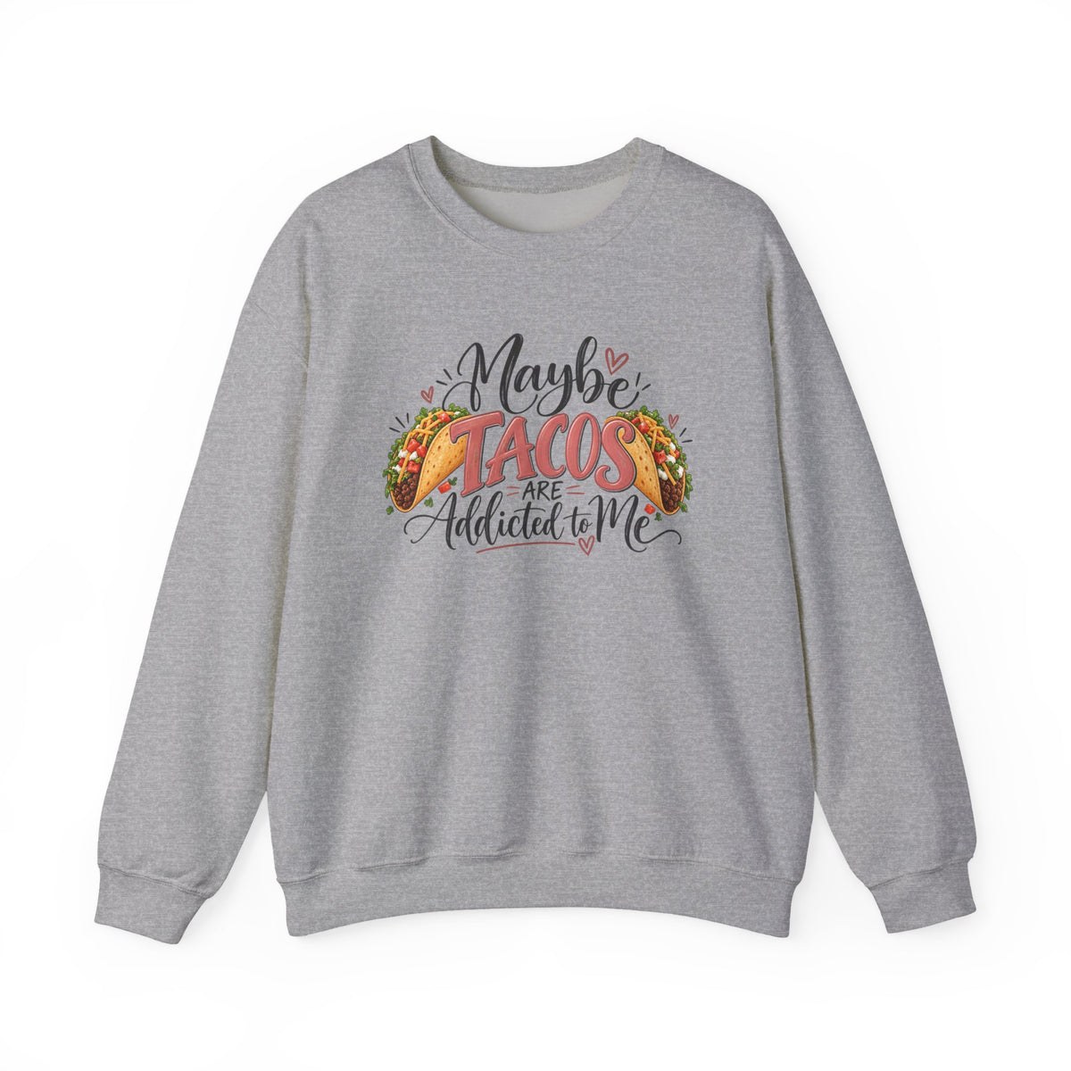 Maybe Tacos Are Addicted to Me Funny Foodie Crewneck Sweatshirt