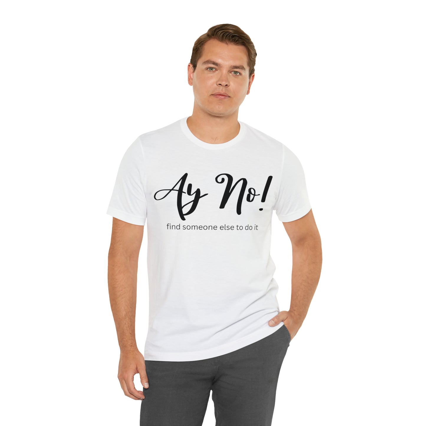 Ay No, Find Someone Else To Do It, Shirt