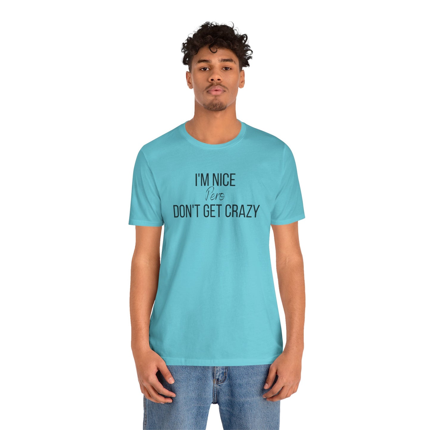 I'm Nice Pero Don't Get Crazy, Shirt