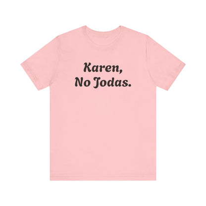 Karen, No Jodas, Shirt