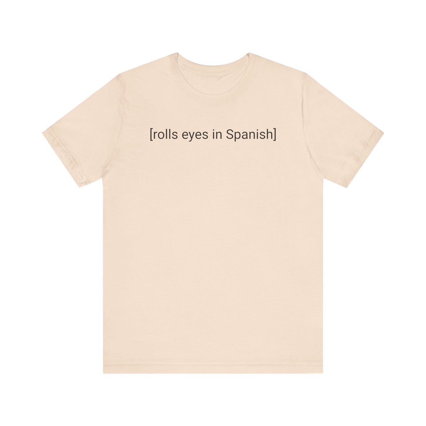 [rolls eyes in Spanish], Shirt
