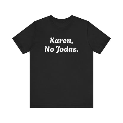 Karen, No Jodas, Shirt