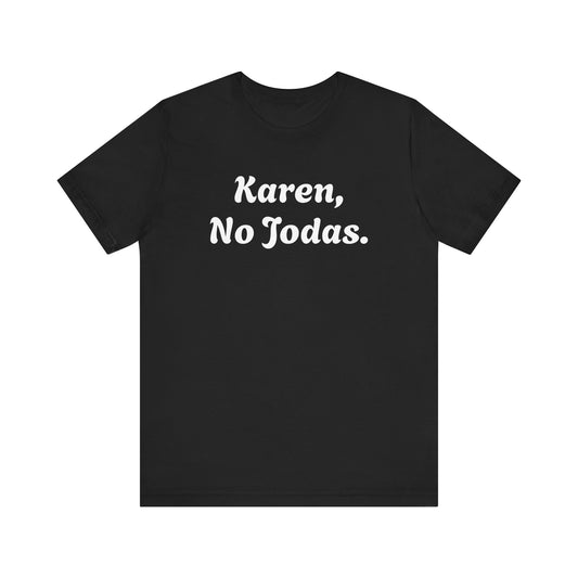Karen, No Jodas, Shirt