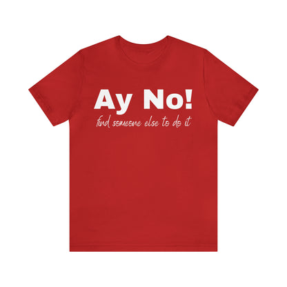 Ay No, Find Someone Else To Do It, Shirt