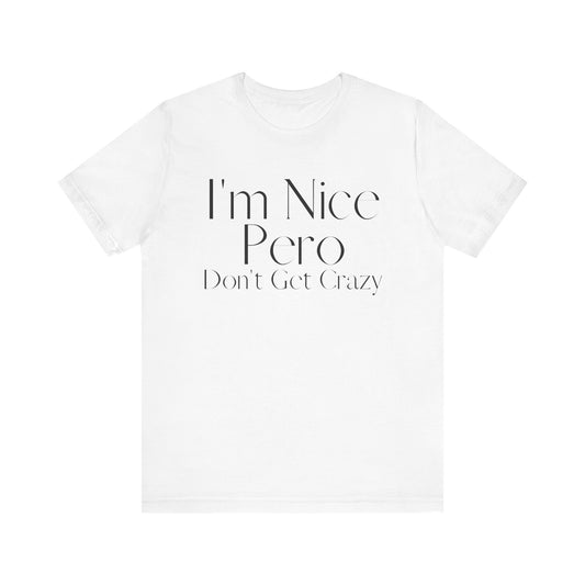 I'm Nice Pero Don't Get Crazy, Shirt
