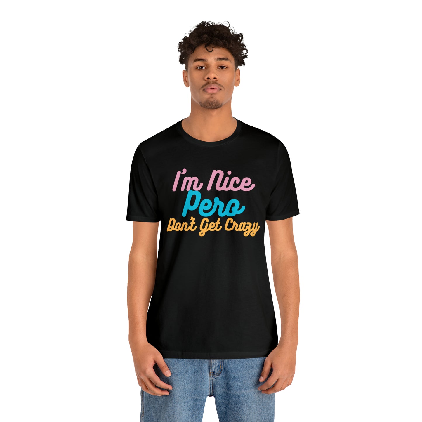 I'm Nice Pero Don't Get Crazy, Shirt