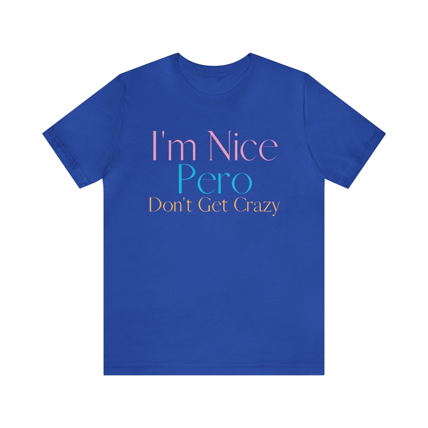 I'm Nice Pero Don't Get Crazy, Shirt