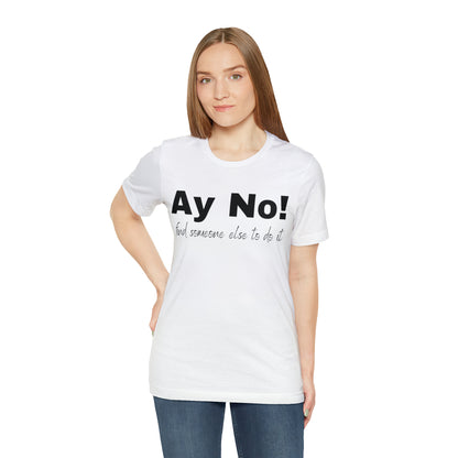 Ay No, Find Someone Else To Do It, Shirt