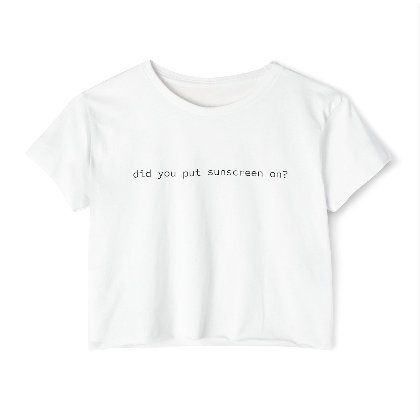 Did You Put On Sunscreen Today? Crop Top