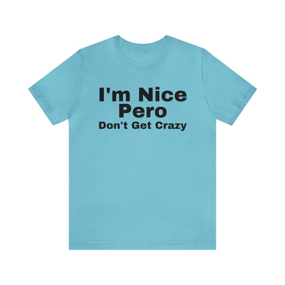 I'm Nice Pero Don't Get Crazy, Shirt