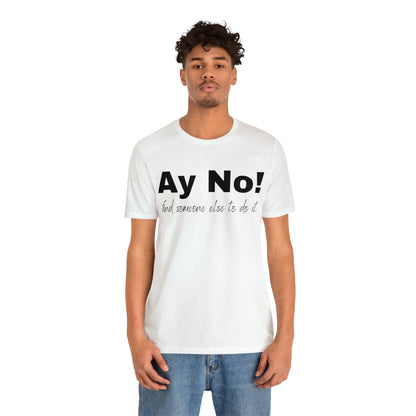 Ay No, Find Someone Else To Do It, Shirt