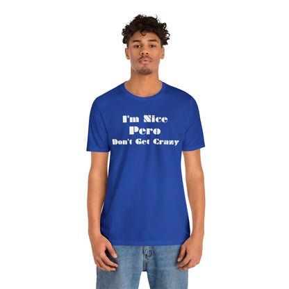 I'm Nice Pero Don't Get Crazy, Shirt