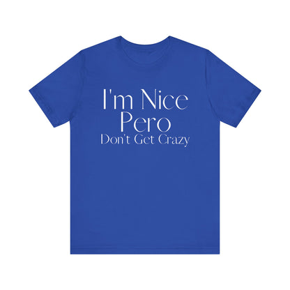I'm Nice Pero Don't Get Crazy, Shirt