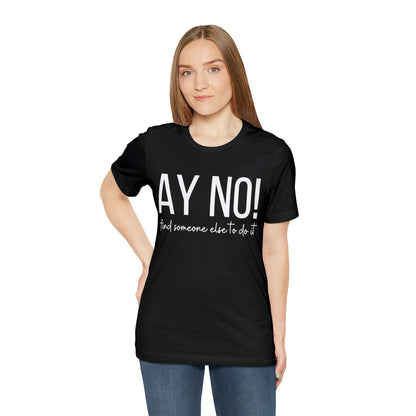 Ay No, Find Someone Else To Do It, Shirt