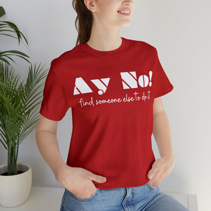 Ay No, Find Someone Else To Do It, Shirt