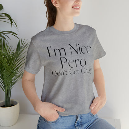 I'm Nice Pero Don't Get Crazy, Shirt