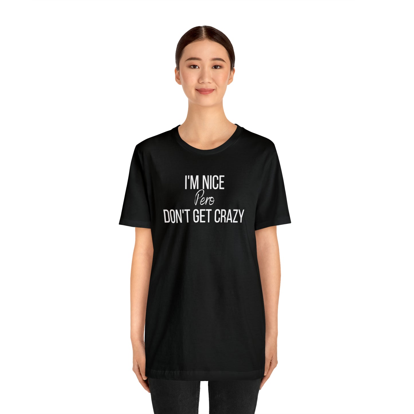 I'm Nice Pero Don't Get Crazy, Shirt