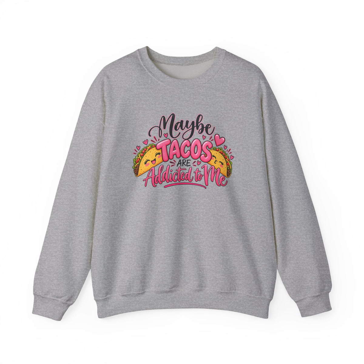 Maybe Tacos Are All I Need Sweatshirt