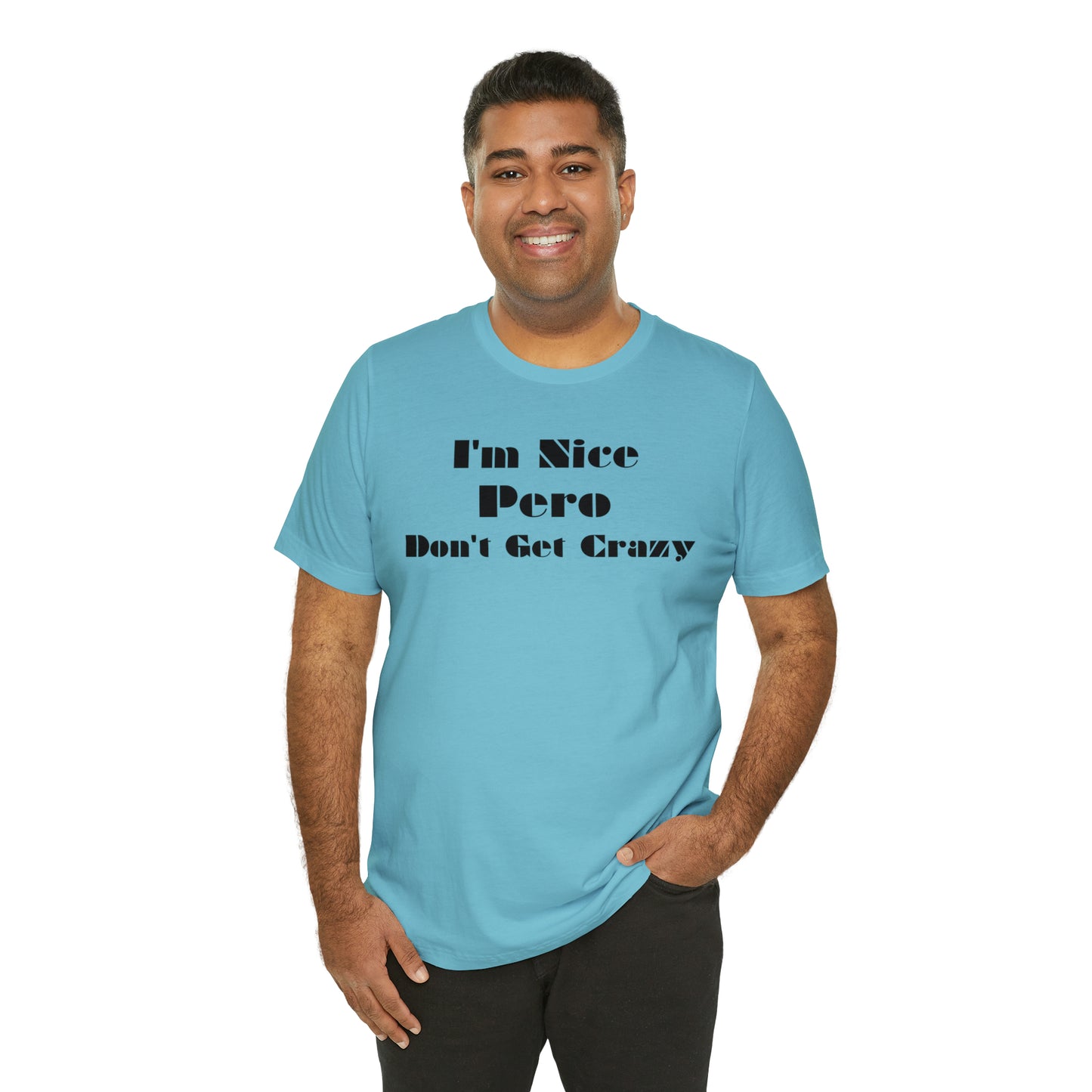 I'm Nice Pero Don't Get Crazy, Shirt