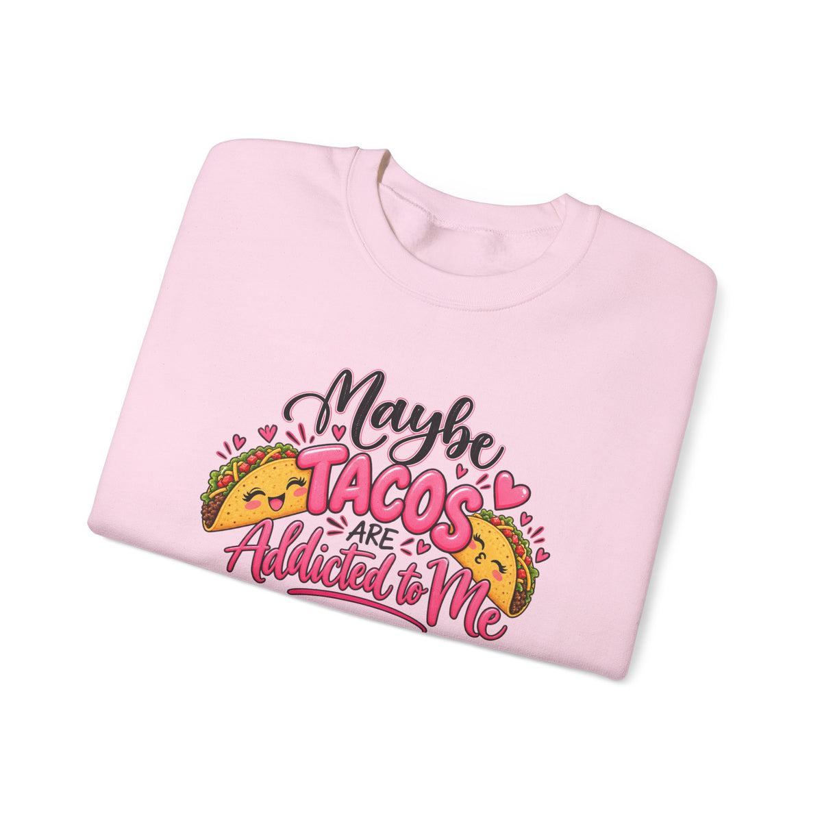 Maybe Tacos Are All I Need Sweatshirt