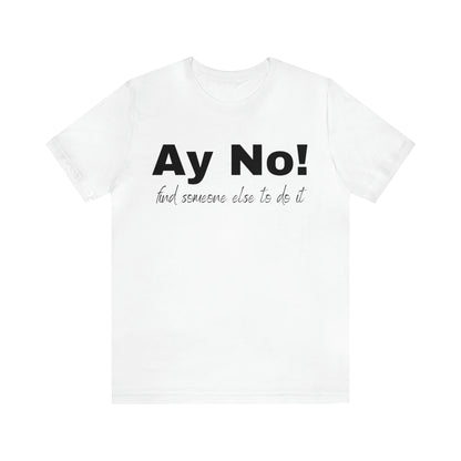 Ay No, Find Someone Else To Do It, Shirt