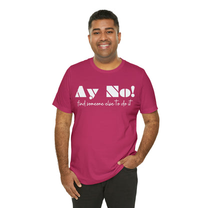 Ay No, Find Someone Else To Do It, Shirt