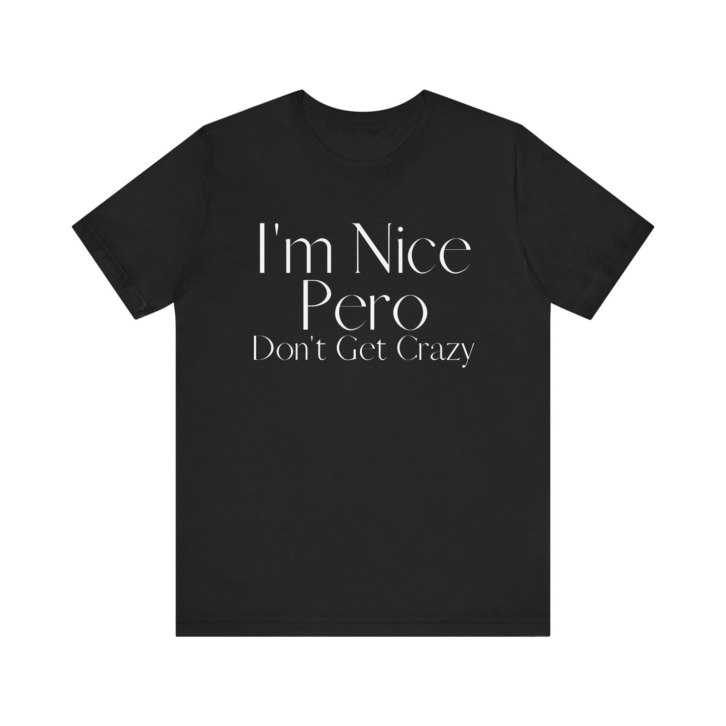 I'm Nice Pero Don't Get Crazy, Shirt