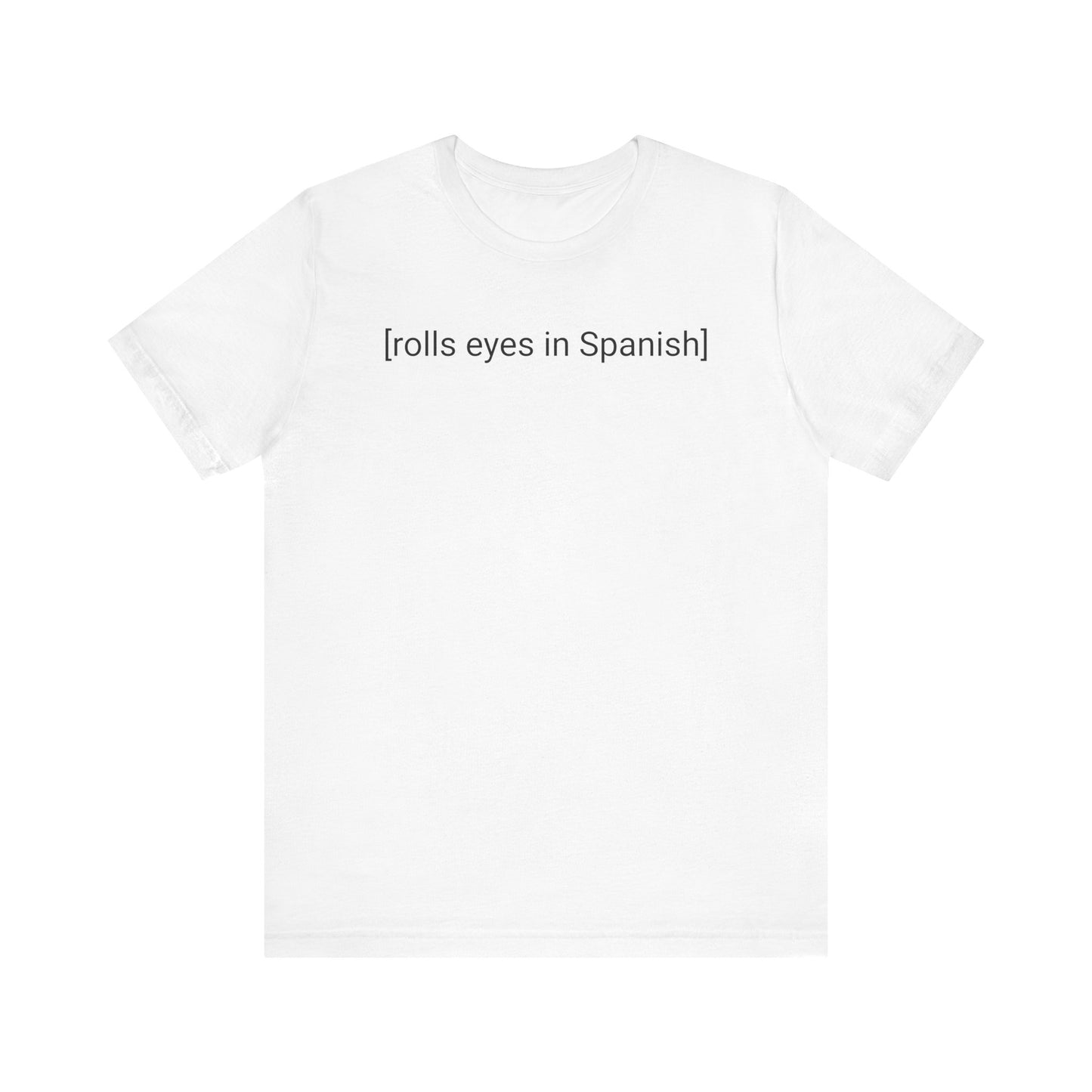 [rolls eyes in Spanish], Shirt