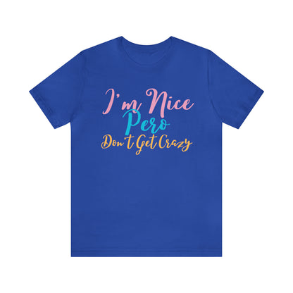 I'm Nice Pero Don't Get Crazy, Shirt