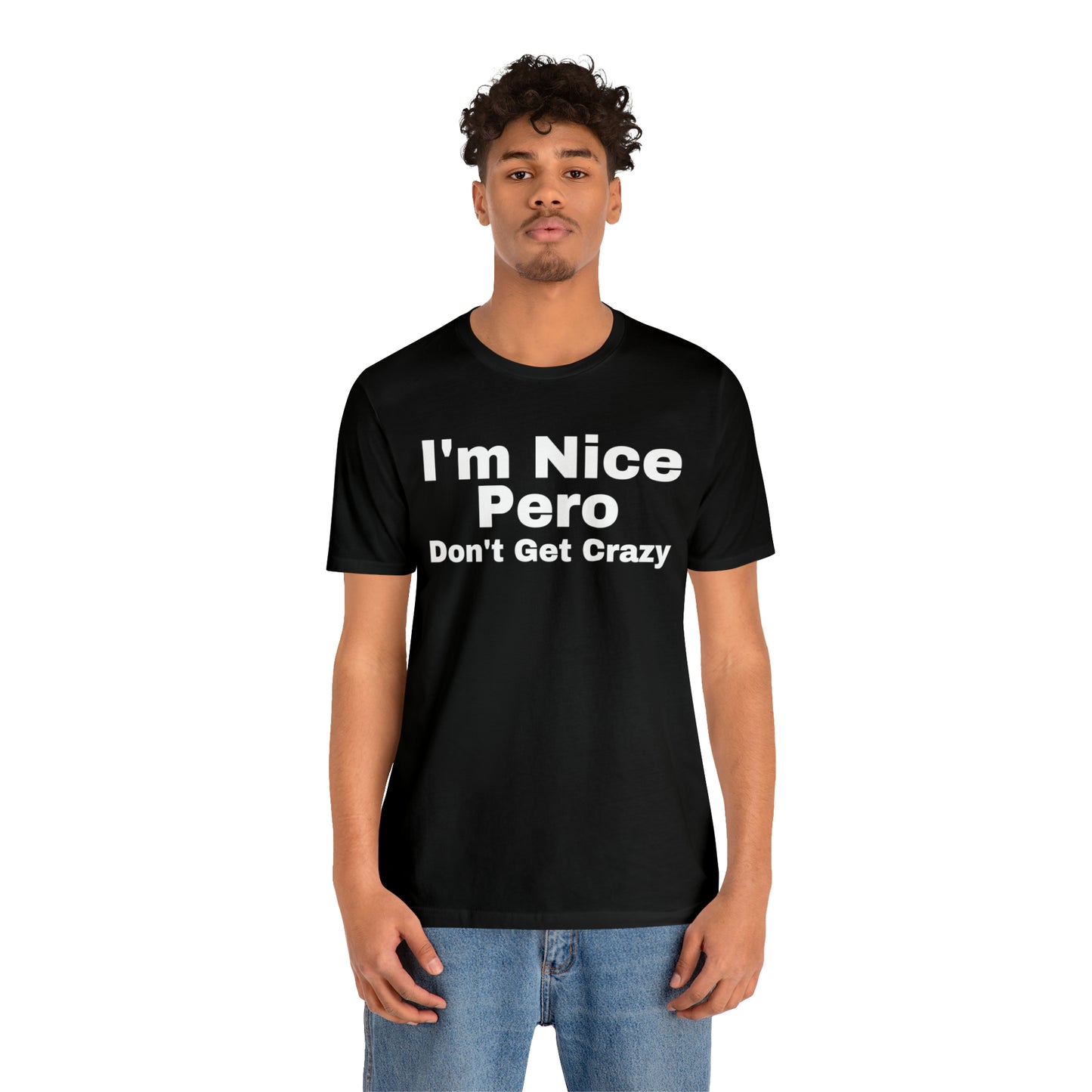 I'm Nice Pero Don't Get Crazy, Shirt